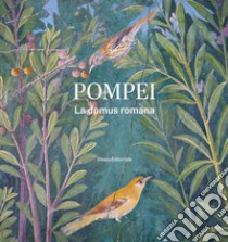 Pompei. La domus romana. Ediz. illustrata libro