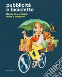 Pubblicità e biciclette. Storie di manifesti, ruote e campioni. Ediz. illustrata libro di Pasqualin E. (cur.)