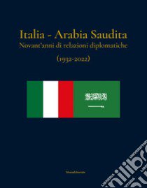 Italia-Arabia Saudita. Novant'anni di relazioni diplomatiche (1932-2022). Ediz. italiana e araba libro