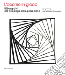 L'occhio in gioco. Il Gruppo N e la psicologia della percezione. Ediz. italiana e inglese libro di Bartorelli G. (cur.); Bobbio A. (cur.); Galfano G. (cur.)