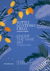 Sotto lo stesso cielo. La festa di Sukkot. Ediz. italiana e inglese libro di Spagnoletto A. (cur.); Reichel S. (cur.)