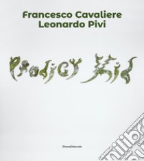 Francesco Cavaliere. Leonardo Tivi. Prodigy Kid. Ediz. italiana e inglese libro di Torcellini D. (cur.)