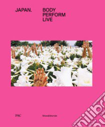 Japan. Body, perform, live. Ediz. italiana e inglese libro di Lida S. (cur.); Sileo D. (cur.)