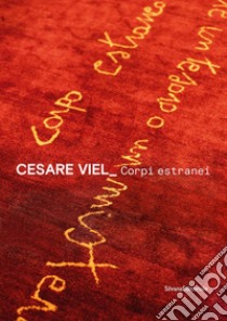 Cesare Viel. Corpi estranei. Ediz. italiana e inglese libro di Fulco E. (cur.); Ingarao G. (cur.); Leone A. (cur.)