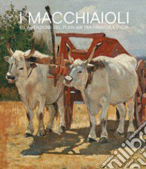 I macchiaioli e l'invenzione del plein air tra Francia e Italia. Ediz. illustrata libro di Bartolena S. (cur.)