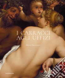 I Carracci agli Uffizi. Ediz. illustrata libro di Riccomini Marco