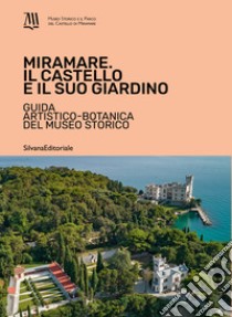 Miramare. Il castello e il suo giardino. Guida artistico-botanica del museo storico. Ediz. illustrata libro di Contessa A. (cur.)