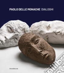 Paolo Delle Monache. Dialoghi. Ediz. italiano e inglese libro di Giustozzi N. (cur.); Simoni D. (cur.)