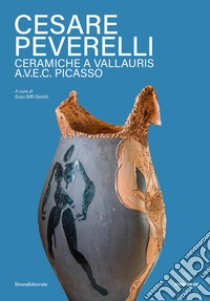 Cesare Peverelli. Ceramiche a Vallauris A.V.E.C. Picasso. Ediz. italiana e francese libro di Biffi Gentili E. (cur.)