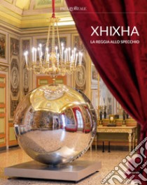 Xhixha. La reggia allo specchio. Ediz. italiana e inglese libro di Bonuomo M. (cur.)