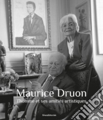 Maurice Druon. L'homme et ses amitiés artistiques. Ediz. illustrata libro di Fillon C. (cur.); Marignac H. (cur.)