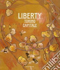 Liberty. Torino Capitale. Ediz. illustrata libro di Coda Negozio B. (cur.); Fraternali R. (cur.); Ostorero C. L. (cur.)