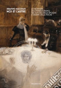 Serafino Macchiati. Moi et l'autre. Le frontiere dell'Impressionismo tra euforia Belle Époque e drammi della psiche. Ediz. illustrata libro di Cagianelli F. (cur.); Frezza Macchiati S. (cur.)