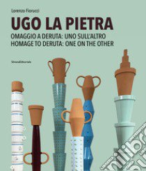 Ugo La Pietra. Omaggio a Deruta: uno sull'altro. Ediz. italiana e inglese libro di Fiorucci L. (cur.)