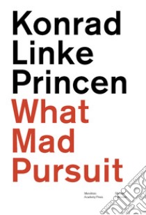 Konrad Linke Princen. What mad pursuit. Ediz. italiana e inglese libro