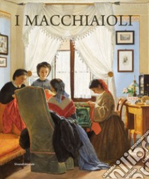 I macchiaioli. Ediz. illustrata libro di Dini Francesca; Dotti Davide