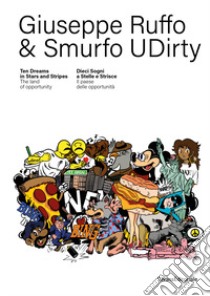 Giuseppe Ruffo & Smurfo UDirty. Dieci Sogni a Stelle e Strisce. Il paese delle opportunità-Ten dreams in Stars and Stripes. The land of opportunity. Ediz. illustrata libro di Ruffo Giuseppe; Smurfo UDirty