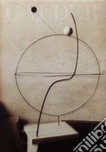 Calder. Sculpting Time. Ediz. italiana libro di Giménez C. (cur.); Mingot Comenge A. (cur.)