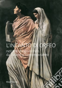 L'incanto di Orfeo nell'arte di ogni tempo, da Tiziano al contemporaneo. Ediz. illustrata libro di Risaliti S. (cur.); Zucchi V. (cur.)