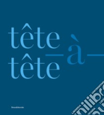 Tête-à-tête. Ediz. italiana e inglese libro