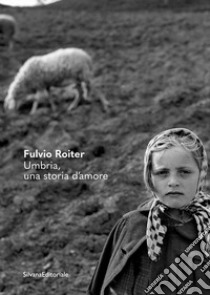 Fulvio Roiter. Umbria, una storia d'amore. Ediz. illustrata libro di Mauro A. (cur.)