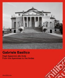 Gabriele Basilico. Dagli Appennini alle Ande. Ediz. italiana e inglese libro di Calvenzi G. (cur.); Maggia F. (cur.)