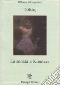 La sonata a Kreutzer libro di Tolstoj Lev