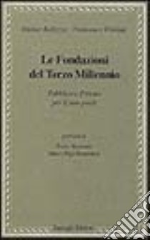 Le fondazioni del terzo millennio. Pubblico e privato per il non-profit libro di Bellezza Enrico; Florian Francesco