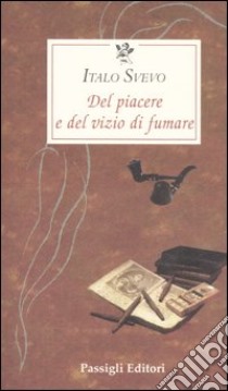 Del piacere e del vizio di fumare libro di Svevo Italo