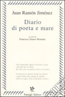 Diario di poeta e mare. Testo spagnolo a fronte libro di Jiménez J. Ramón; Tentori Montalto F. (cur.)