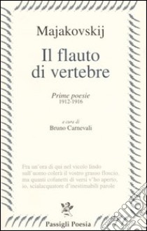 Il flauto di vertebre. Prime poesie 1912-1916 libro di Majakovskij Vladimir; Carnevali B. (cur.)