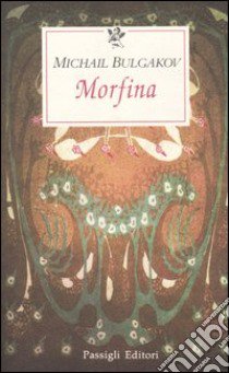 Morfina libro di Bulgakov Michail; Sichel S. (cur.)