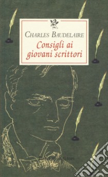 Consigli ai giovani scrittori libro di Baudelaire Charles; Ferrara M. (cur.)