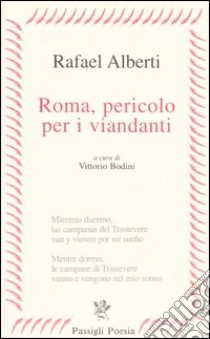 Roma, pericolo per i viandanti. Testo spagnolo a fronte libro di Alberti Rafael; Bodini V. (cur.)