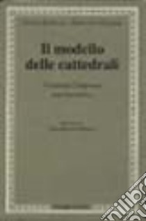 Il modello delle cattedrali. Costruire l'impresa culturale libro di Bellezza Enrico; Florian Francesco