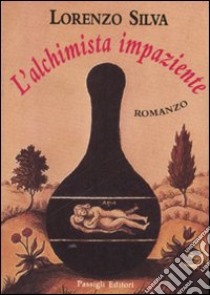 L'alchimista impaziente libro di Silva Lorenzo