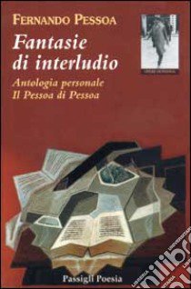 Fantasie di interludio. Antologia personale (1914-1935) libro di Pessoa Fernando; Cabral Martins F. (cur.)