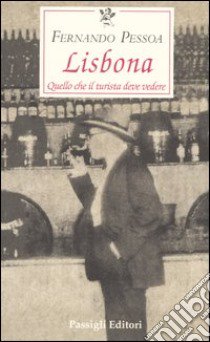 Lisbona. Quello che il turista deve vedere libro di Pessoa Fernando