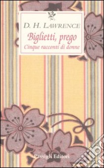 Biglietti, prego. Cinque racconti di donne libro di Lawrence D. H.; Ceni A. (cur.)