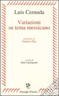 Variazioni su tema messicano libro di Cernuda Luis; Carmignani I. (cur.)