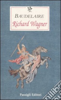 Richard Wagner libro di Baudelaire Charles