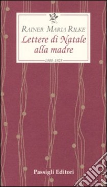 Lettere di Natale alla madre. 1900-1925 libro di Rilke Rainer Maria; Sieber-Rilke H. (cur.)