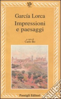 Impressioni e paesaggi libro di García Lorca Federico; Bo C. (cur.)