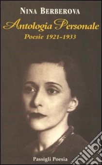 Antologia personale. Poesie 1921-1933. Testo russo a fronte libro di Berberova Nina; Calusio M. (cur.)