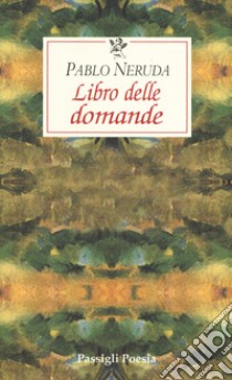 Libro delle domande. Testo spagnolo a fronte libro di Neruda Pablo; Bellini G. (cur.)