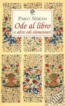 Ode al libro e altre odi elementari. Testo spagnolo a fronte libro di Neruda Pablo; De Cesare G. B. (cur.)