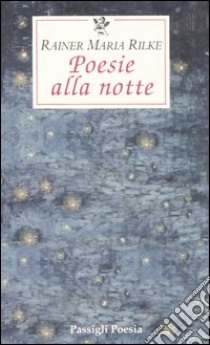 Poesie alla notte. Testo tedesco a fronte libro di Rilke Rainer Maria; Specchio M. (cur.)