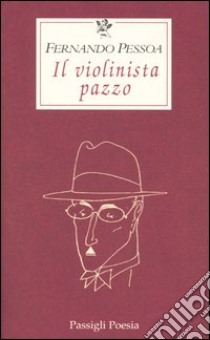 Il violinista pazzo libro di Pessoa Fernando; Di Munno A. (cur.)