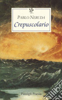 Crepuscolario. Testo spagnolo a fronte libro di Neruda Pablo; Bellini G. (cur.)