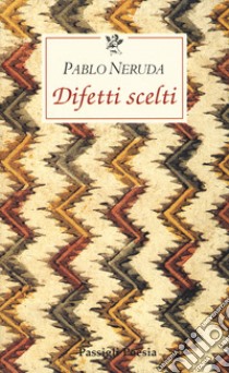 Difetti scelti. Testo spagnolo a fronte libro di Neruda Pablo; Bellini G. (cur.)